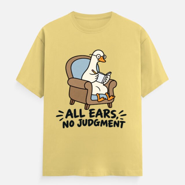 All Ears No Judgment Goose Tee