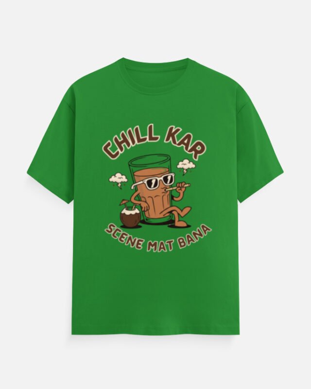 Chill Kar Scene Mat Bana Chai Tee